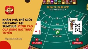 Khám phá thế giới Baccarat tại SUMCLUB: Đỉnh cao của sòng bài trực tuyến