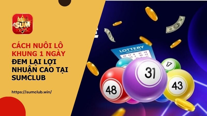 Cách nuôi lô khung 1 ngày đem lại lợi nhuận cao tại SUMCLUB