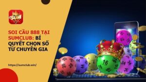 Soi cầu 888 tại SUMCLUB: Bí quyết chọn số từ chuyên gia