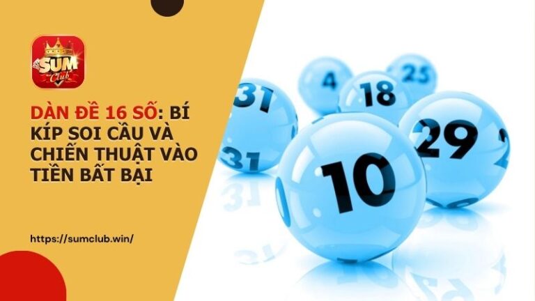 dan de 16 so cach choi hieu qua - Dàn Đề 16 Số – Phân Tích, Hướng Dẫn Và Cách Chơi Hiệu Quả