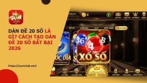 dan de 20 so sumclub - Dàn đề 20 số là gì? bí kíp tạo dàn đề 20 số bất bại 2026