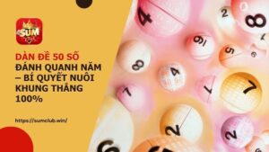 dan de 36 so sumclub nuoi khung 3 ngay 1 - Dàn đề 50 số bất bại: Cách lập dàn và chiến thuật vào tiền lãi cao